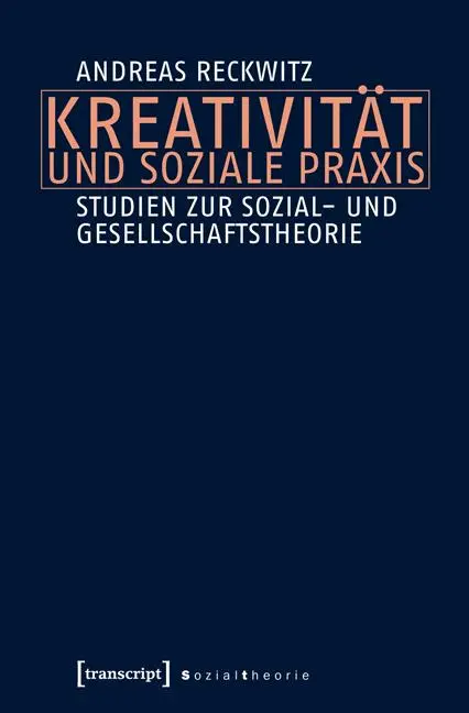 Cover: 9783837633450 | Kreativität und soziale Praxis | Andreas Reckwitz | Taschenbuch | 2016
